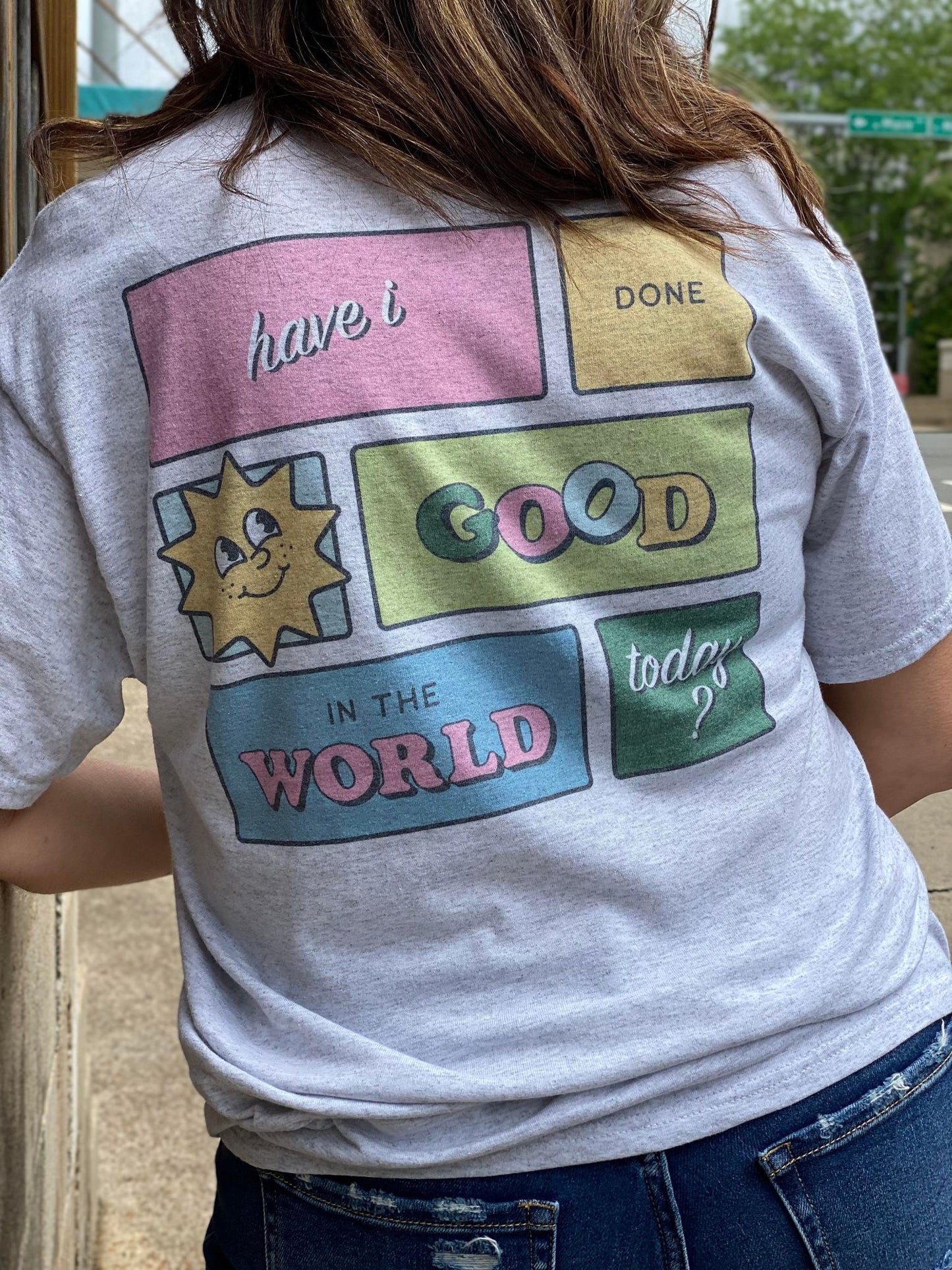 Have I Done Good In The World Today Tee