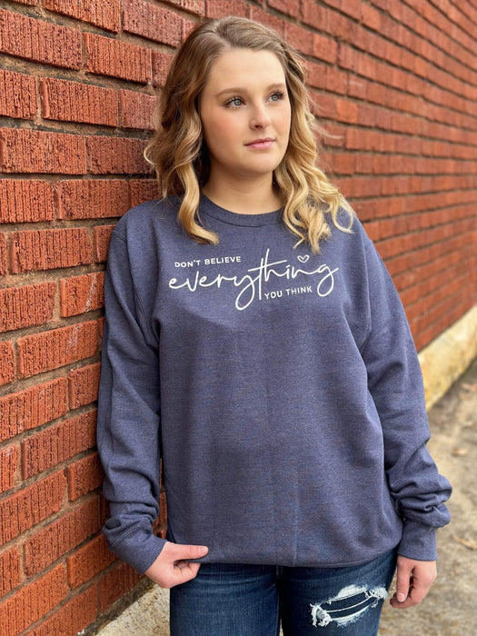 Don't Believe Everything You Think Sweatshirt