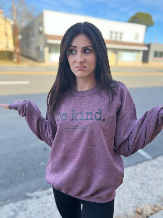 Be Kind of a Bitch Sweatshirt