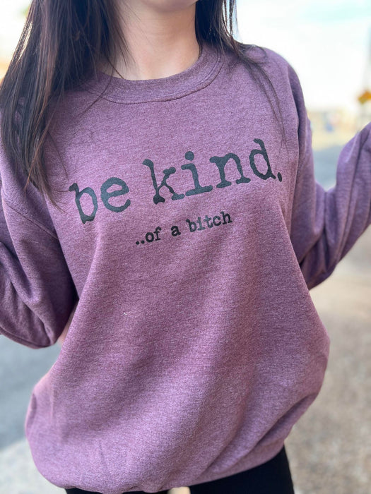 Be Kind of a Bitch Sweatshirt
