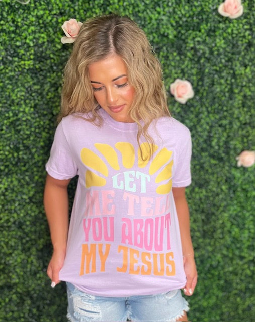 Let Me Tell You About My Jesus Tee